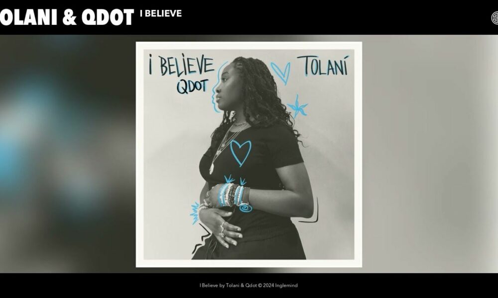 New Music + Video: Tolani feat. Qdot – I Believe